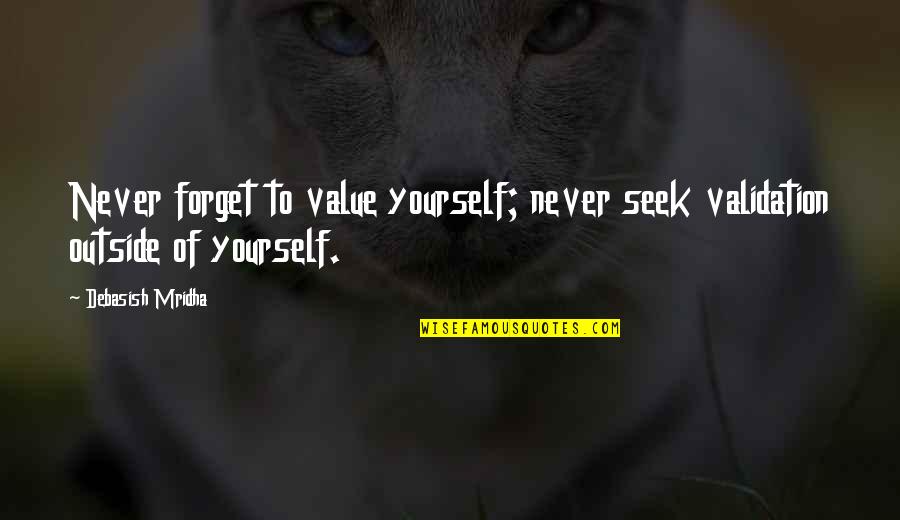 Seeking Validation Quotes By Debasish Mridha: Never forget to value yourself; never seek validation