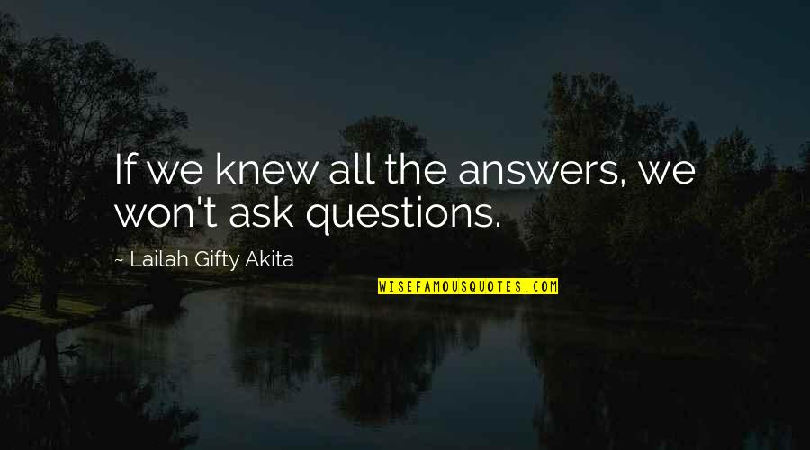Seeking Wisdom Quotes By Lailah Gifty Akita: If we knew all the answers, we won't