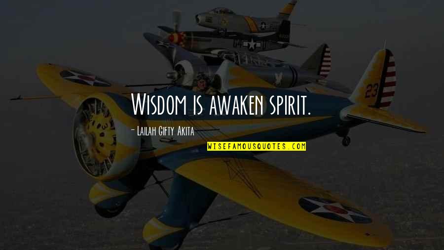 Seeking Wisdom Quotes By Lailah Gifty Akita: Wisdom is awaken spirit.