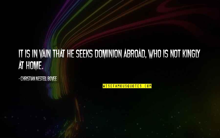 Seeks Quotes By Christian Nestell Bovee: It is in vain that he seeks dominion Seeks Quotes By Christian Nestell Bovee: It is in vain that he seeks dominion