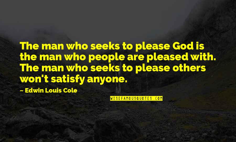 Seeks Quotes By Edwin Louis Cole: The man who seeks to please God is
