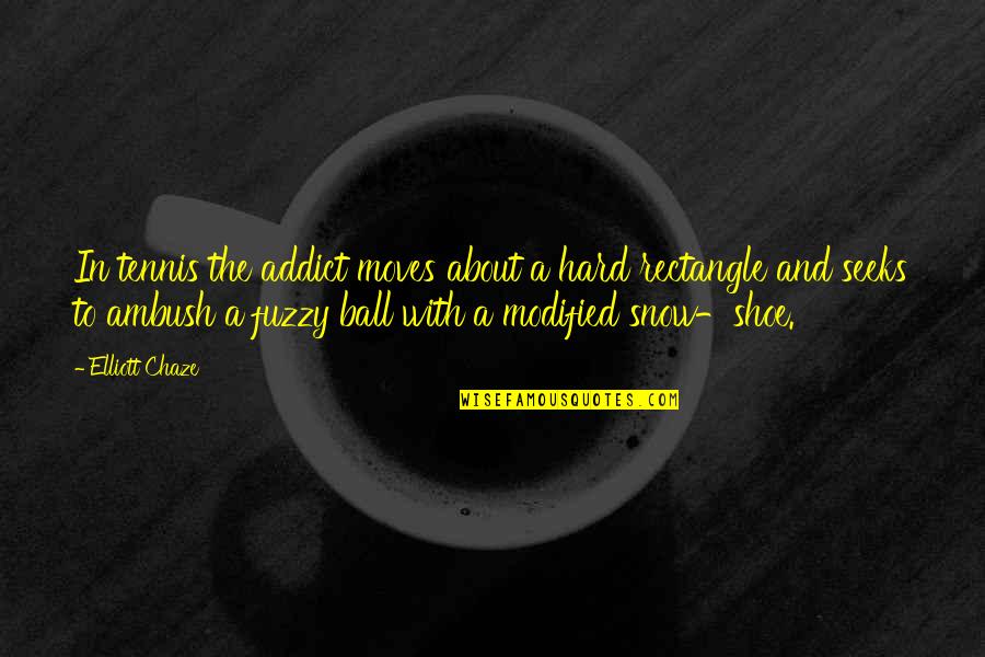 Seeks Quotes By Elliott Chaze: In tennis the addict moves about a hard Seeks Quotes By Elliott Chaze: In tennis the addict moves about a hard