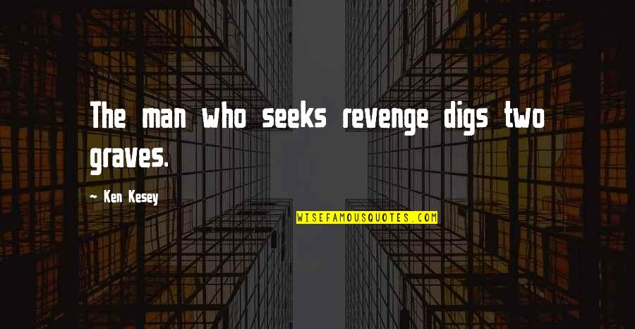 Seeks Quotes By Ken Kesey: The man who seeks revenge digs two graves.