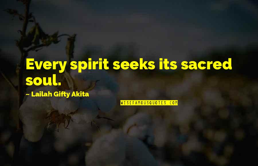 Seeks Quotes By Lailah Gifty Akita: Every spirit seeks its sacred soul.