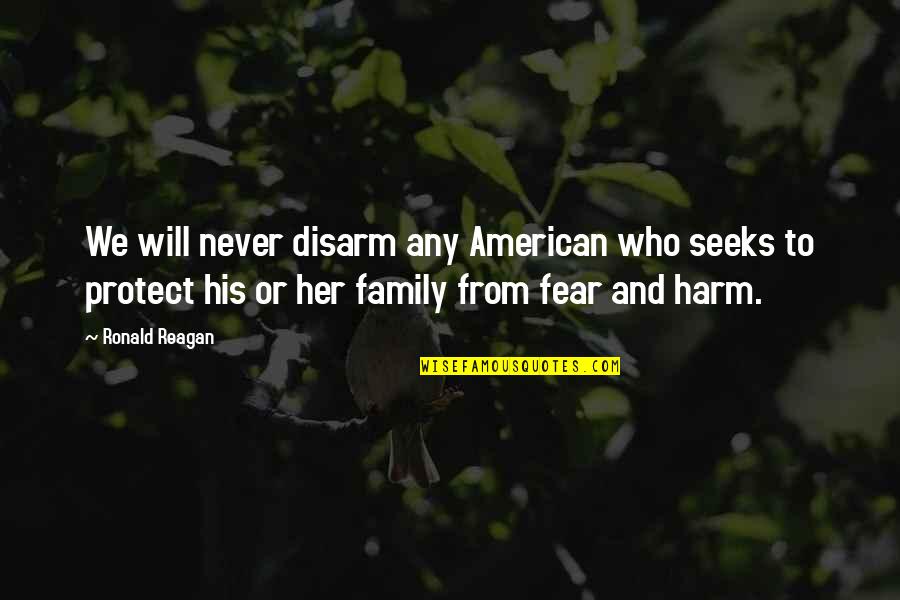 Seeks Quotes By Ronald Reagan: We will never disarm any American who seeks