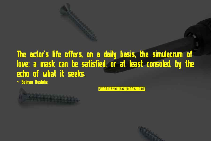 Seeks Quotes By Salman Rushdie: The actor's life offers, on a daily basis, Seeks Quotes By Salman Rushdie: The actor's life offers, on a daily basis,