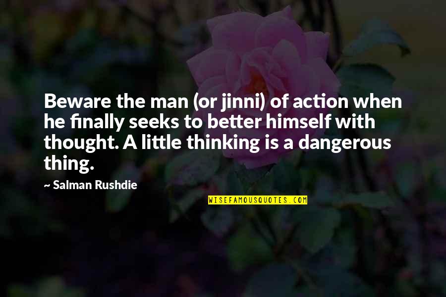 Seeks Quotes By Salman Rushdie: Beware the man (or jinni) of action when