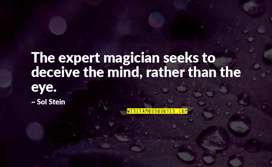 Seeks Quotes By Sol Stein: The expert magician seeks to deceive the mind,