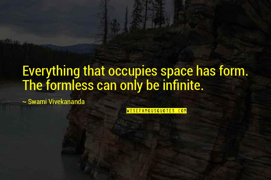 Seelan In English Quotes By Swami Vivekananda: Everything that occupies space has form. The formless