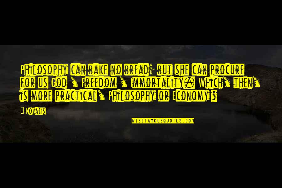 Seeland Monastery Quotes By Novalis: Philosophy can bake no bread; but she can Seeland Monastery Quotes By Novalis: Philosophy can bake no bread; but she can