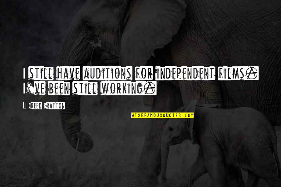 Seelbachs Liquor Quotes By Creed Bratton: I still have auditions for independent films. I've