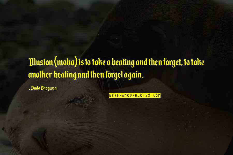 Seelenpartner Quotes By Dada Bhagwan: Illusion (moha) is to take a beating and