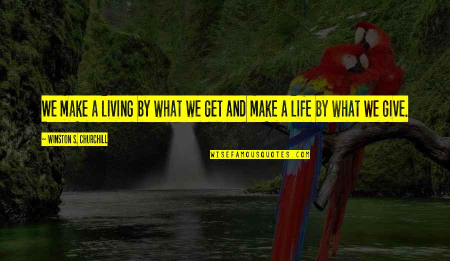 Seeliger Chopper Quotes By Winston S. Churchill: We make a living by what we get Seeliger Chopper Quotes By Winston S. Churchill: We make a living by what we get