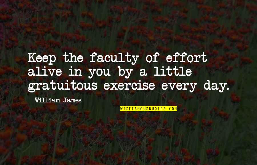 Seely Brown Quotes By William James: Keep the faculty of effort alive in you