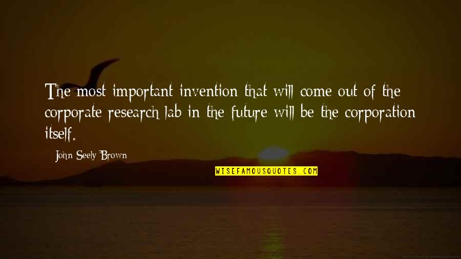 Seely Quotes By John Seely Brown: The most important invention that will come out Seely Quotes By John Seely Brown: The most important invention that will come out