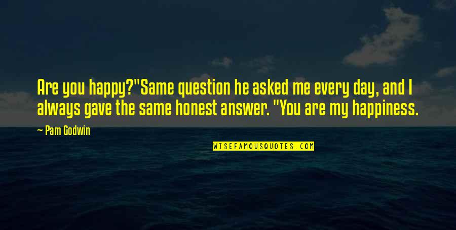 Seely Quotes By Pam Godwin: Are you happy?"Same question he asked me every Seely Quotes By Pam Godwin: Are you happy?"Same question he asked me every