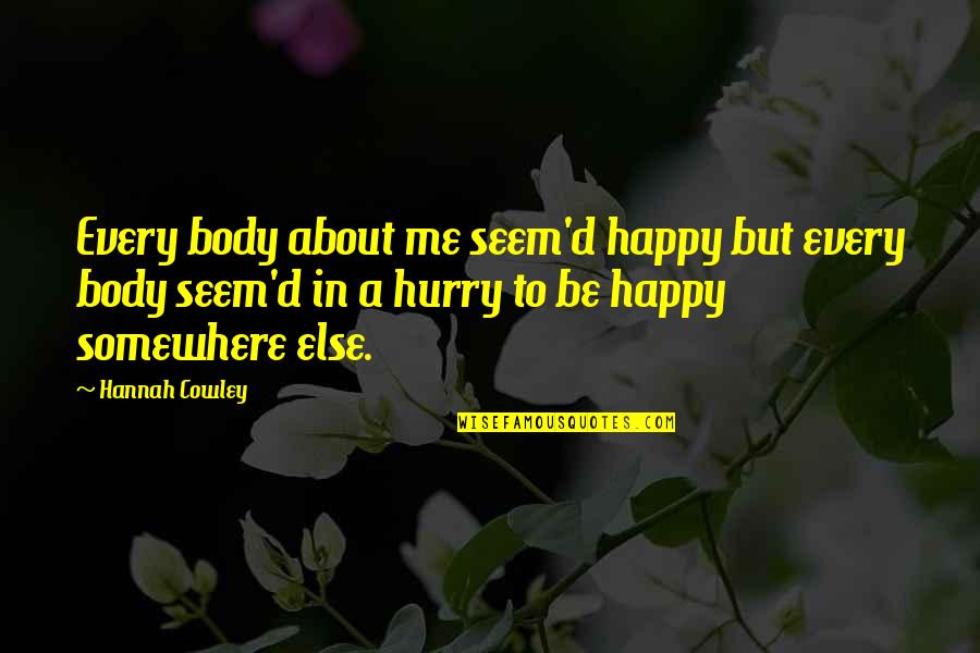 Seem Happy Quotes By Hannah Cowley: Every body about me seem'd happy but every