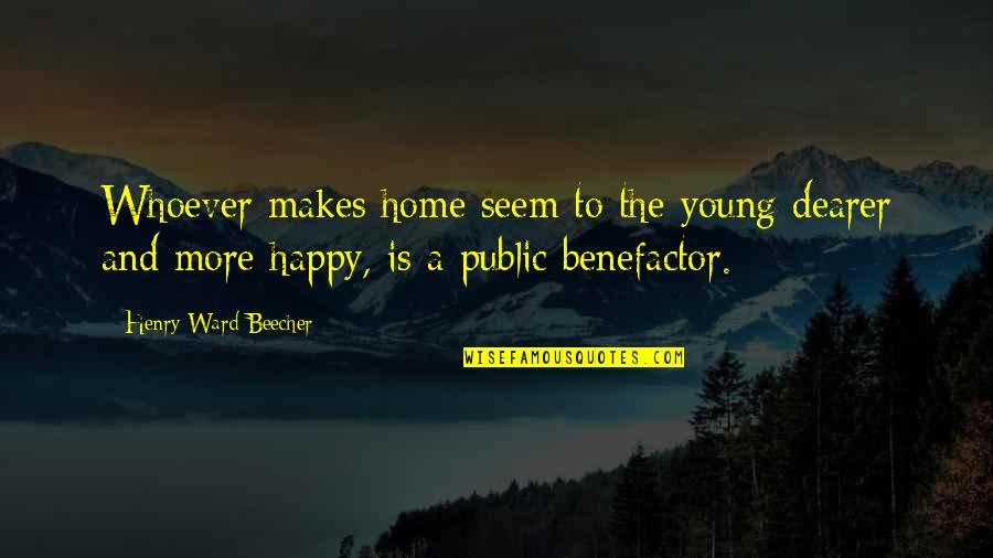 Seem Happy Quotes By Henry Ward Beecher: Whoever makes home seem to the young dearer