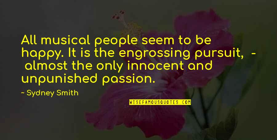 Seem Happy Quotes By Sydney Smith: All musical people seem to be happy. It Seem Happy Quotes By Sydney Smith: All musical people seem to be happy. It