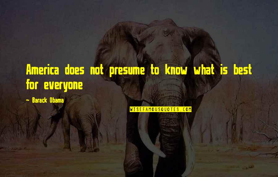 Seeman Quotes By Barack Obama: America does not presume to know what is