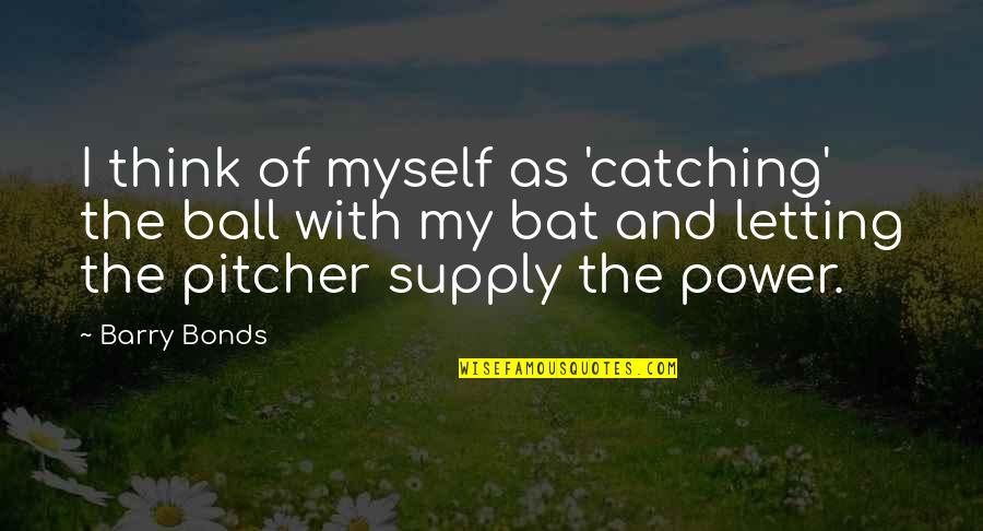 Seemandhra Quotes By Barry Bonds: I think of myself as 'catching' the ball Seemandhra Quotes By Barry Bonds: I think of myself as 'catching' the ball