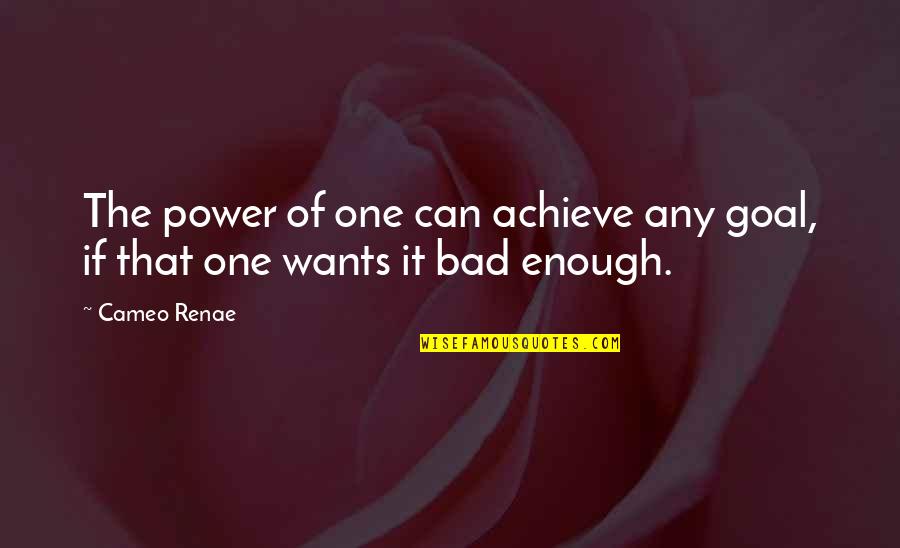 Seeme Quotes By Cameo Renae: The power of one can achieve any goal,