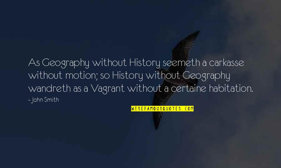 Seemeth Quotes By John Smith: As Geography without History seemeth a carkasse without