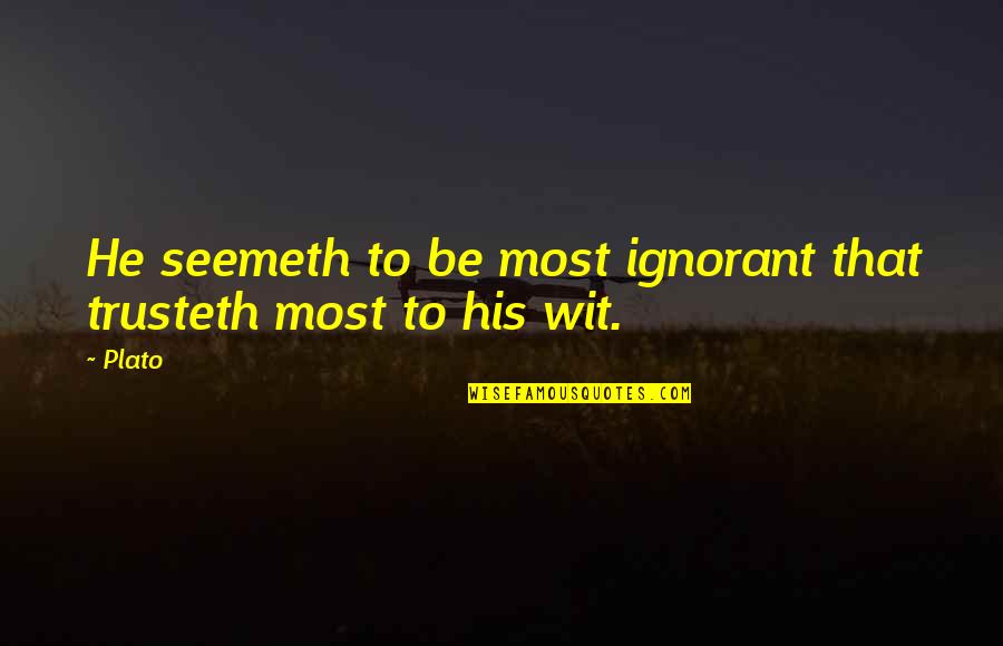 Seemeth Quotes By Plato: He seemeth to be most ignorant that trusteth