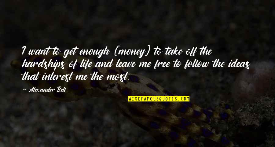 Seemewalking Quotes By Alexander Bell: I want to get enough [money] to take