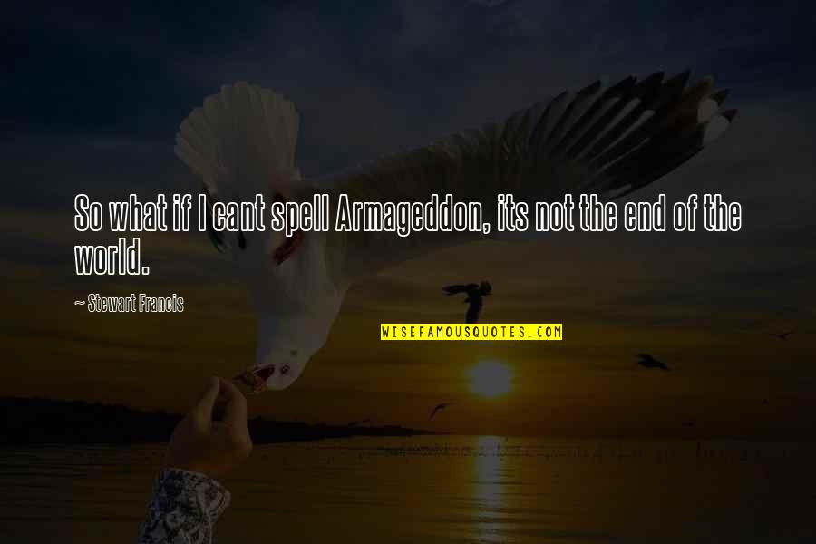 Seemewalking Quotes By Stewart Francis: So what if I cant spell Armageddon, its Seemewalking Quotes By Stewart Francis: So what if I cant spell Armageddon, its