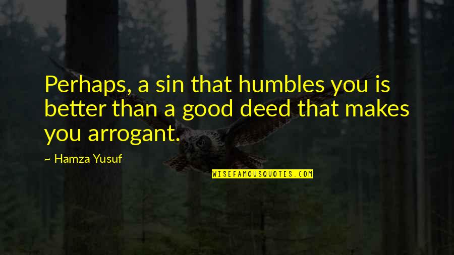 Seeming Happy Quotes By Hamza Yusuf: Perhaps, a sin that humbles you is better