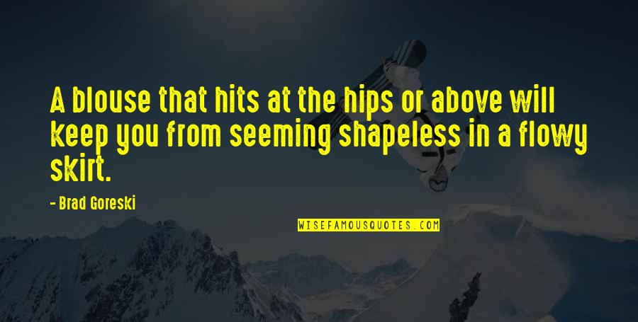 Seeming Quotes By Brad Goreski: A blouse that hits at the hips or Seeming Quotes By Brad Goreski: A blouse that hits at the hips or