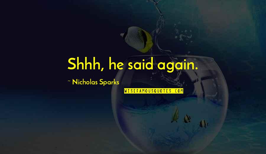 Seemingly Deep Quotes By Nicholas Sparks: Shhh, he said again.