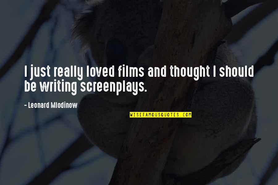 Seemingly Unrelated Quotes By Leonard Mlodinow: I just really loved films and thought I Seemingly Unrelated Quotes By Leonard Mlodinow: I just really loved films and thought I