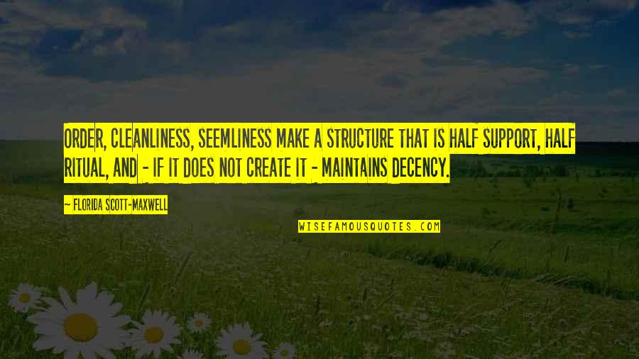 Seemliness Quotes By Florida Scott-Maxwell: Order, cleanliness, seemliness make a structure that is