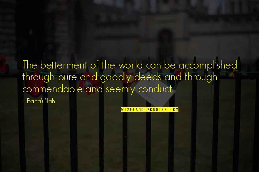 Seemly Quotes By Baha'u'llah: The betterment of the world can be accomplished
