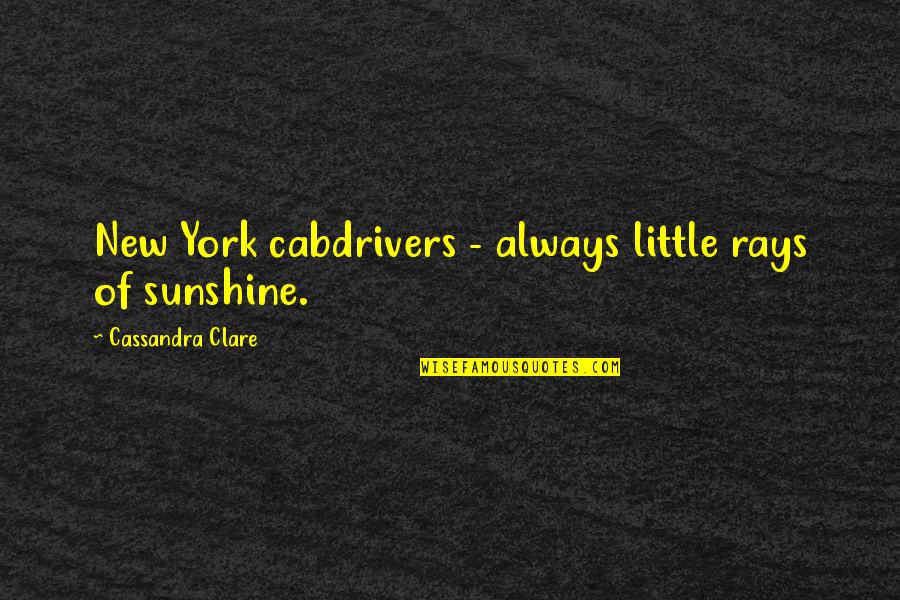 Seemly Quotes By Cassandra Clare: New York cabdrivers - always little rays of