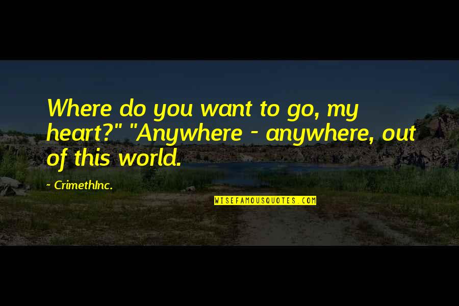 Seemly Quotes By CrimethInc.: Where do you want to go, my heart?"