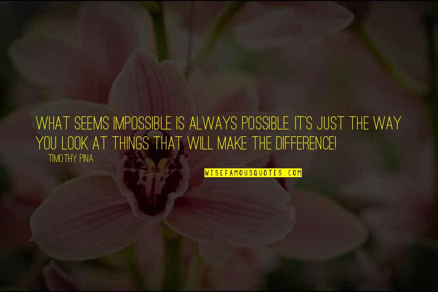 Seems Impossible Quotes By Timothy Pina: What seems impossible is always possible. It's just