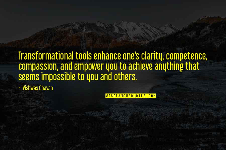 Seems Impossible Quotes By Vishwas Chavan: Transformational tools enhance one's clarity, competence, compassion, and