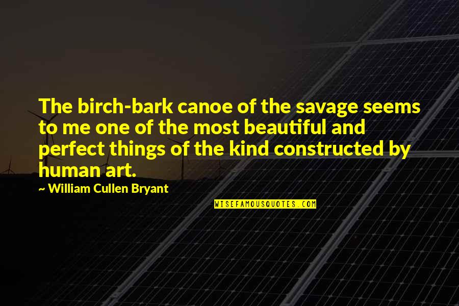 Seems Perfect Quotes By William Cullen Bryant: The birch-bark canoe of the savage seems to