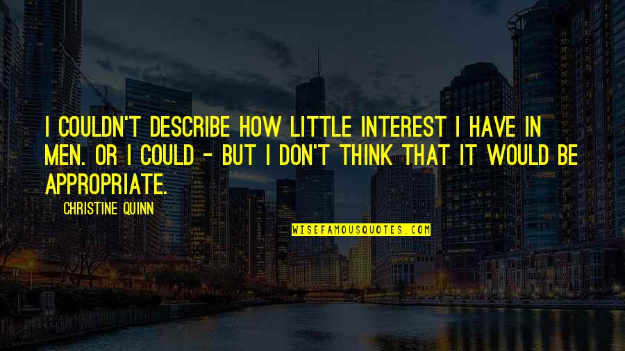 Seen Better Days Quotes By Christine Quinn: I couldn't describe how little interest I have Seen Better Days Quotes By Christine Quinn: I couldn't describe how little interest I have