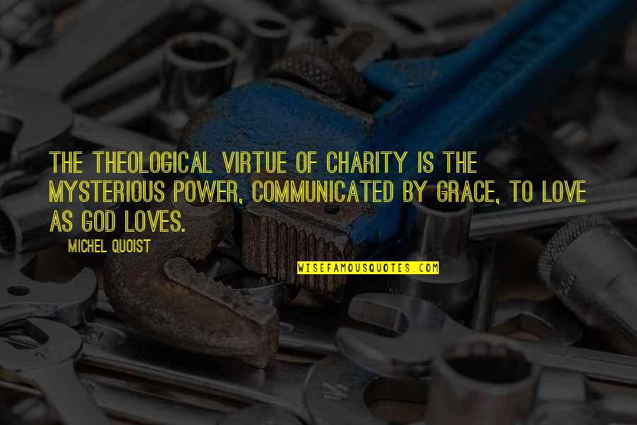 Seen Better Days Quotes By Michel Quoist: The theological virtue of charity is the mysterious