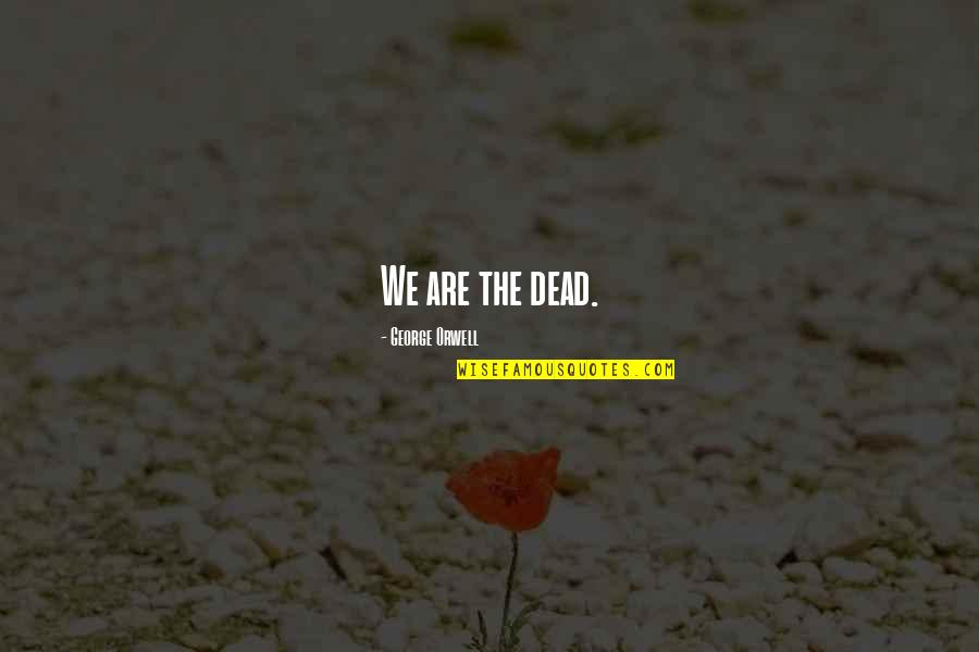 Seen Facebook Quotes By George Orwell: We are the dead.