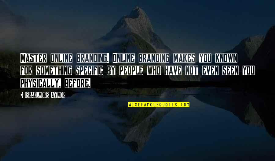 Seen Facebook Quotes By Israelmore Ayivor: Master online branding. Online branding makes you known