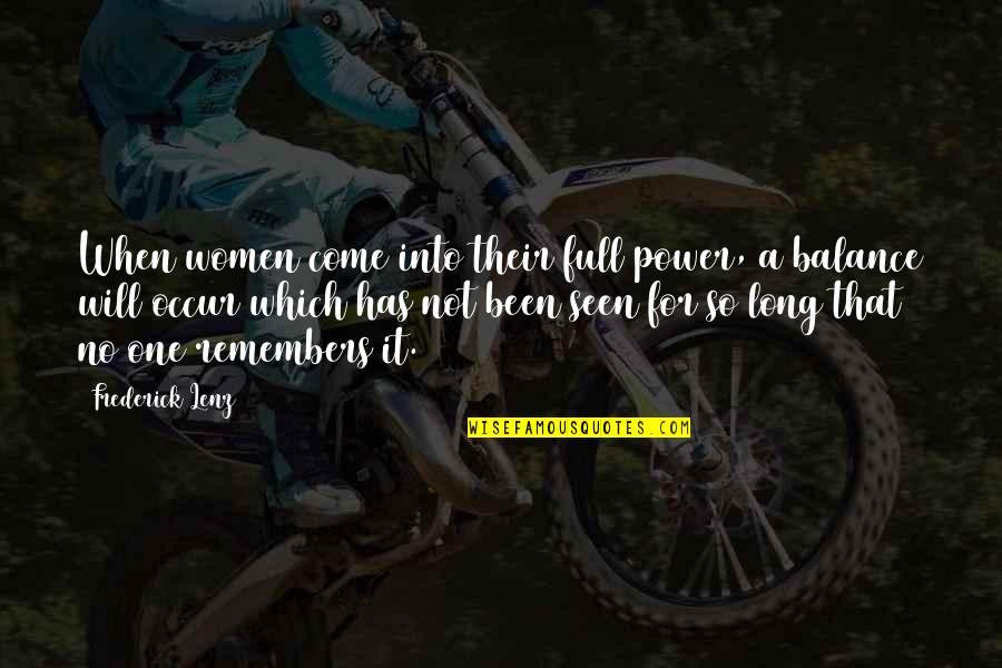 Seen It Quotes By Frederick Lenz: When women come into their full power, a