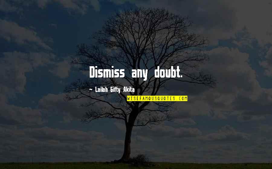 Seen Tagalog Quotes By Lailah Gifty Akita: Dismiss any doubt.