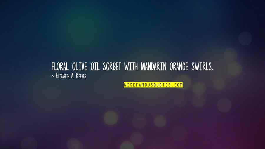 Seen Users Quotes By Elizabeth A. Reeves: floral olive oil sorbet with mandarin orange swirls. Seen Users Quotes By Elizabeth A. Reeves: floral olive oil sorbet with mandarin orange swirls.