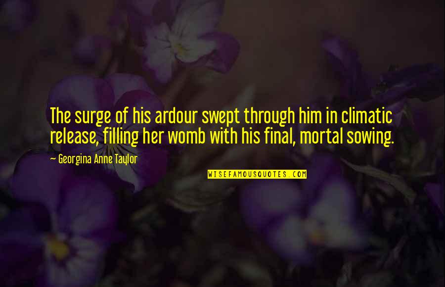 Seena Quotes By Georgina Anne Taylor: The surge of his ardour swept through him