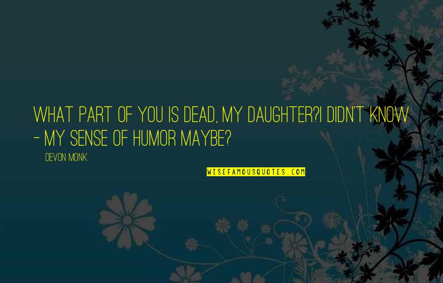 Seener Quotes By Devon Monk: What part of you is dead, my daughter?I